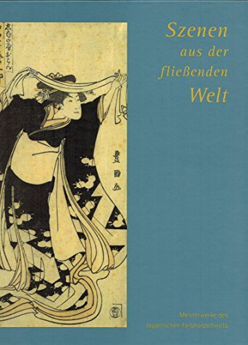 Stock image for Szenen aus der flieenden Welt. Meisterwerke des japanischen Farbholzschnitts aus der Graphischen Sammlung der Universitt Trier ; [anlsslich der Ausstellung Szenen aus der Flieenden Welt. Meisterwerke des Japanischen Farbholzschnitts aus der Graphischen Sammlung der Universitt Trier, Stdtische Galerie in der Reithalle Paderborn - Schlo Neuhaus, 11. August bis 11. November 2007 ; Clemens-Sels-Museum Neuss, 2. Mrz bis 25. Mai 2008]. for sale by Antiquariat & Verlag Jenior