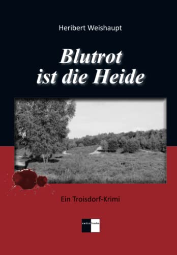 Beispielbild fr Blutrot ist die Heide: Ein Troisdorf-Krimi zum Verkauf von medimops