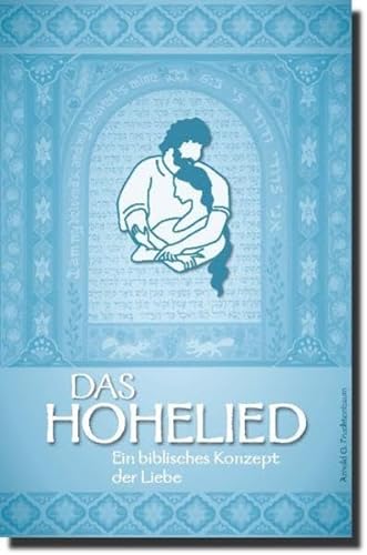 Das Hohelied: Ein biblisches Konzept der Liebe - Fruchtenbaum Dr. Arnold, G.
