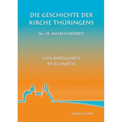 Imagen de archivo de Die Geschichte der Kirche Thringens (6.-13. Jahrhundert): Von Radegundis bis Elisabeth a la venta por Norbert Kretschmann