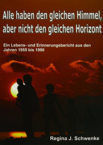 Beispielbild fr Alle haben den gleichen Himmel, aber nicht den gleichen Horizont: Ein Leben- und Erfahrungsbericht aus den Jahren 1955-1990 zum Verkauf von medimops