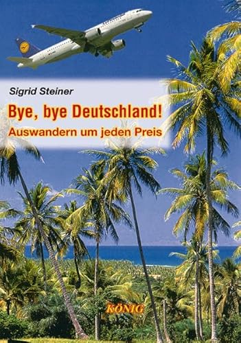 Beispielbild fr Bye, bye Deutschland ! Auswandern um jeden Preis zum Verkauf von Buchmarie