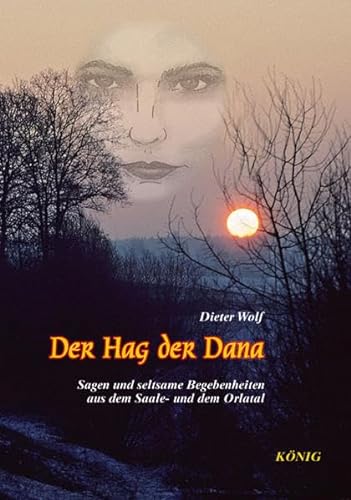 Stock image for Der Hag der Dana: Neue Sagen und seltsame Begebenheiten aus dem Saale- und dem Orlatal for sale by Versandhandel K. Gromer