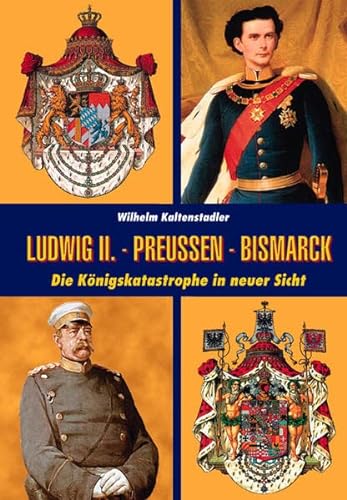 Beispielbild fr Ludwig II. - Bismarck - Preuen: Die Knigskatastrophe in neuer Sicht zum Verkauf von medimops