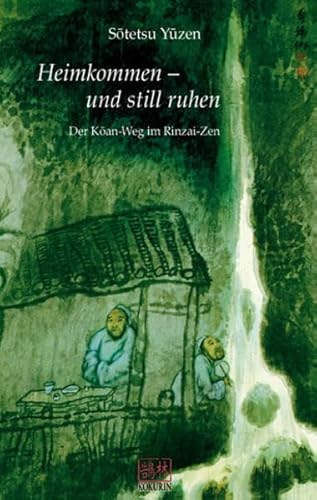 Heimkommen und still ruhen. Der Koan-Weg im Rinzai-Zen. - Sotetsu, Yuzen