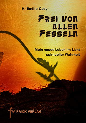 9783939862154: Frei von allen Fesseln: Mein neues Leben im Licht spiritueller Wahrheit