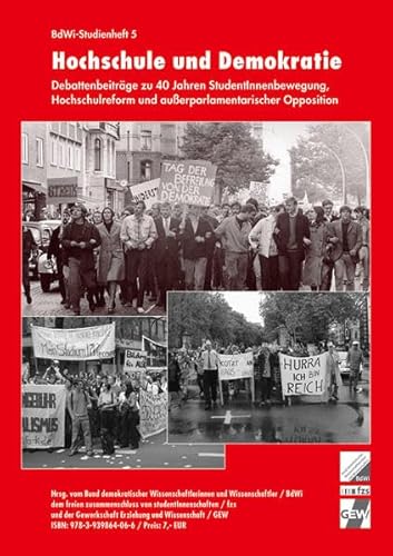 Hochschule und Demokratie - Debattenbeiträge zu 40 Jahren StudentInnenbewegung, Hochschulreform und außerparlamentarischer Opposition - Bund demokratischer Wissenschaftlerinnen und Wissenschaftler (Hrsg.)