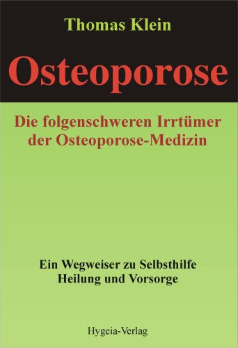 Osteoporose - die folgenschweren IrrtÃ¼mer: Ein Wegweiser zu Selbsthilfe, Heilung und Vorsorge (9783939865032) by Thomas Klein