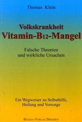 9783939865049: Vitamin - B12 - Mangel: Falsche Theorien und wirkliche Ursachen. Ein Wegweiser zur Selbsthilfe, Heilung und Vorsorge