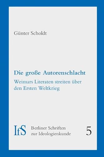 Stock image for Die groe Autorenschlacht: Weimars Literaten streiten ber den Ersten Weltkrieg (Berliner Schriften zur Ideologienkunde) for sale by medimops