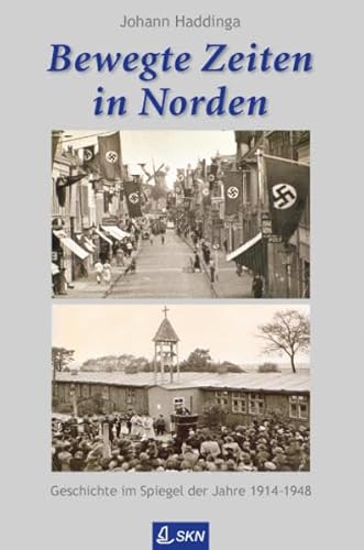 Bewegte Zeiten in Norden. Geschichte im Spiegel der Jahre 1914-1948 (Bibliothek Ostfriesland) - Johann Haddinga