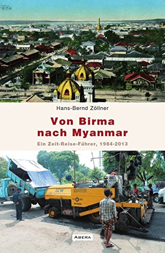 Stock image for Von Birma nach Myanmar: Ein Zeit-Reise-Fhrer 1984-2013 for sale by medimops