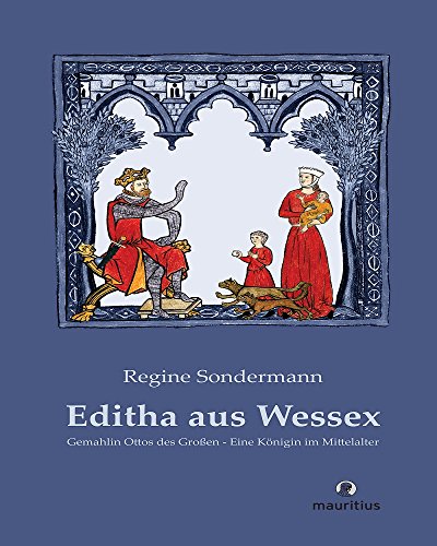 Editha aus Wessex: Gemahlin Ottos des Großen - Eine Königin im Mittelalter - Sondermann, Regine