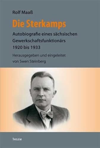 Beispielbild fr Die Sterkamps: Autobiografie eines schsischen Gewerkschaftsfunktionrs (1920 bis 1933) zum Verkauf von medimops