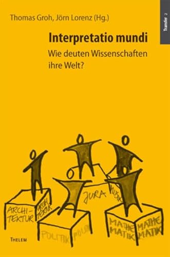 Interpretatio mundi Wie deuten Wissenschaften ihre Welt? - Groh, Thomas und Jörn Lorenz