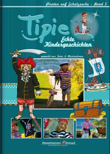 Beispielbild fr Tipie - Band 5: Piraten auf Schatzsuche - Hier steckt Kindheit drin! Literatur von Kindern fr Kinder. zum Verkauf von medimops