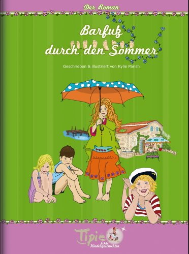Tipie - Band 6: Barfuß durch den Sommer (Der Roman) - Hier steckt Kindheit drin! Literatur von Kindern für Kinder. - Kylie Parish