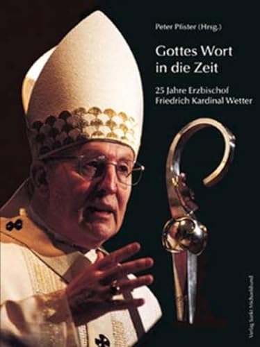 Stock image for Gottes Wort in die Zeit: 25 Jahre Erzbischof Friedrich Kardinal Wetter Pfister, Peter for sale by tomsshop.eu