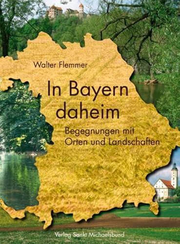 Beispielbild fr In Bayern daheim: Begegnungen mit Orte und Landschaften zum Verkauf von medimops