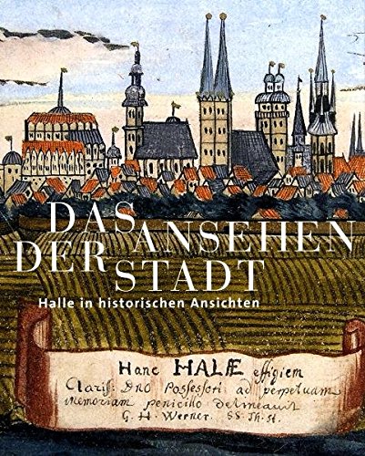 9783939922193: Das Ansehen der Stadt: Halle in historischen Ansichten (Kataloge der Franckeschen Stiftungen)