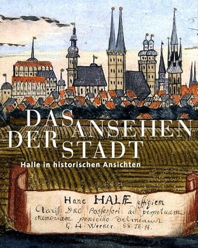 Stock image for Das Ansehen der Stadt. Halle in historischen Ansichten. for sale by ABC Antiquariat, Einzelunternehmen