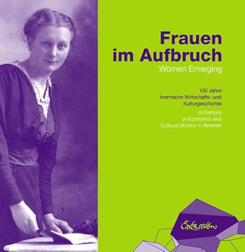 Beispielbild fr Frauen im Aufbruch / Women Emerging: 100 Jahre bremische Wirtschafts- und Kulturgeschichte / A Century of Economic and Cultural History of Bremen zum Verkauf von medimops