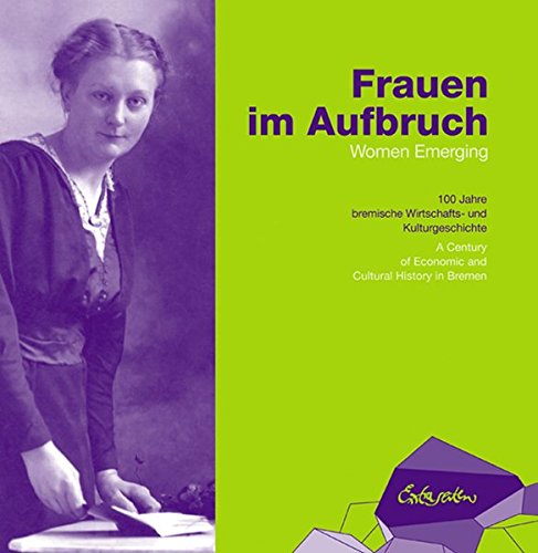 9783939928607: Frauen im Aufbruch / Women Emerging: 100 Jahre bremische Wirtschafts- und Kulturgeschichte / A Century of Economic and Cultural History of Bremen