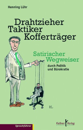 Beispielbild fr Drahtzieher, Taktiker, Koffertrger: Satrischer Wegweiser durch Politik und Brokratie zum Verkauf von medimops