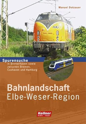 Beispielbild fr Bahnlandschaft Elbe-Weser-Region: Spurensuche in Bremerhaven sowie im Dreieck zwischen Bremen, Cuxhaven und Hamburg zum Verkauf von medimops