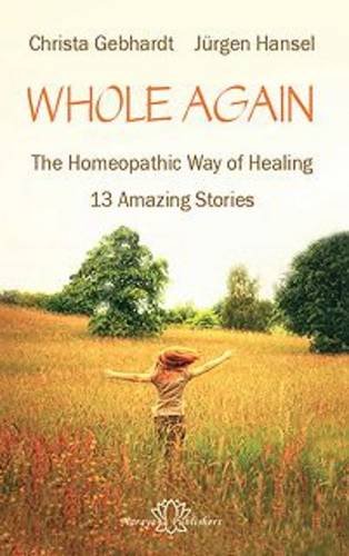 Stock image for Whole Again: The Homeopathic Way of Healing - 13 Amazing Stories for sale by Zoom Books Company
