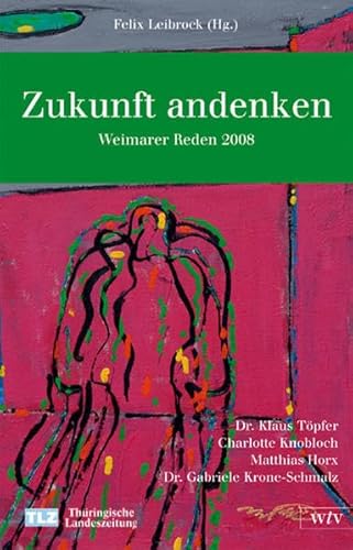 Zukunft andenken: Weimarer Reden 2008 (9783939964162) by TÃ¶pfer, Klaus; Knobloch, Charlotte; Horx, Matthias; Krone-Schmalz, Gabriele