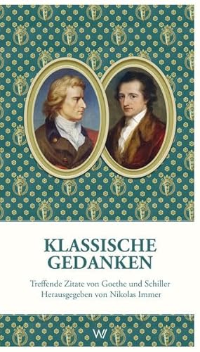 Stock image for Klassische Gedanken. Treffende Zitate von Goethe und Schiller: Herausgegeben von Nikolas Immer for sale by medimops