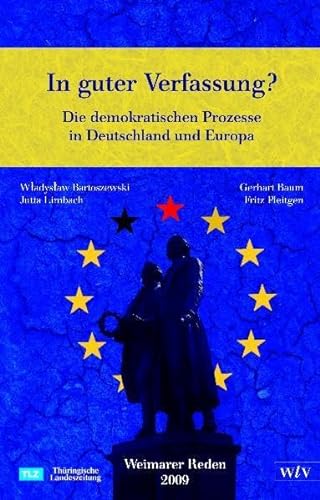 In gute Verfassung? Die demokratischen Prozesse in Deutschland und Europa. Weimarer Reden 2009. - Bartoszewski, Wladyslaw (Hrsg.), Jutta (Hrsg.) Limbach Gerhart (Hrsg.) Baum u. a.