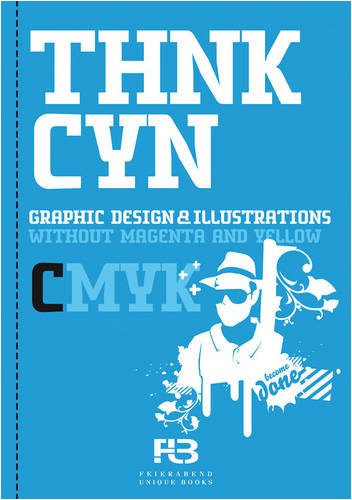 Imagen de archivo de THNK CYN: Graphic Design & Illustrations without Magenta and Yellow (THNK CMYK) a la venta por Hay-on-Wye Booksellers