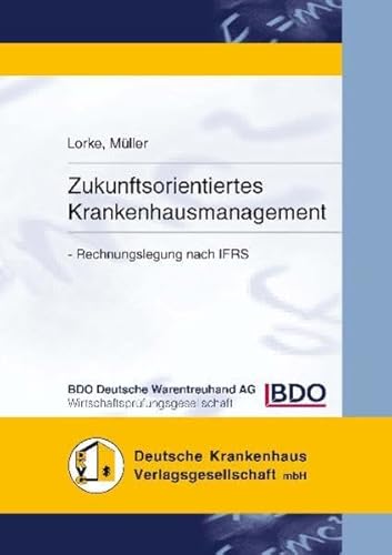 Zukunftsorientiertes Krankenhausmanagement: Rechnungslegung nach IFRS - Deutsche Warentreuhand AG BDO