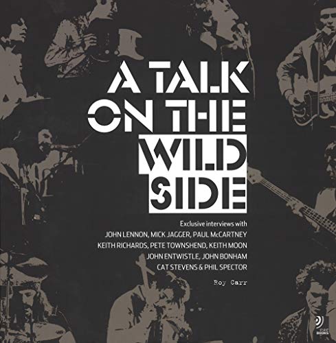 Beispielbild fr Talk on the Wild Side: Roy Carr's Interviews with John Lennon, Mick Jagger, Paul McCartney, Keith Richards, Pete Townsend, Keith Moon, John Entwistle, . John Bonham, Cat Stevens and Phil Spector zum Verkauf von WorldofBooks