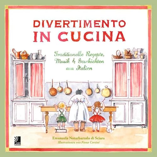 Divertimento in Cucina: Traditionelle Rezepte, Musik und Geschichten aus Italien (inkl. 3 Musik-CDs) - Emanuela Notarbartolo di Sciara