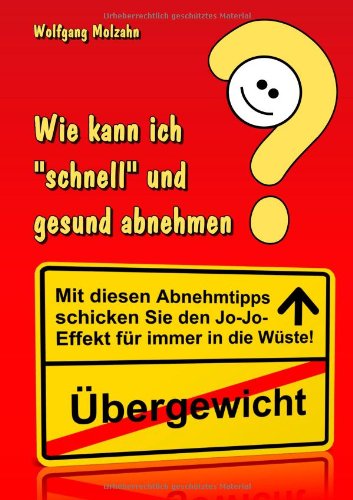 Stock image for Wie kann ich "schnell" und gesund abnehmen?: Mit diesen Abnehmtipps schicken Sie Ihr bergewicht samt dem Jo-Jo-Effekt fr immer in die Wste! for sale by medimops