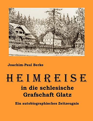 Stock image for Heimreise in die schlesische Grafschaft Glatz: Ein autobiographisches Zeitzeugnis (German Edition) for sale by GF Books, Inc.