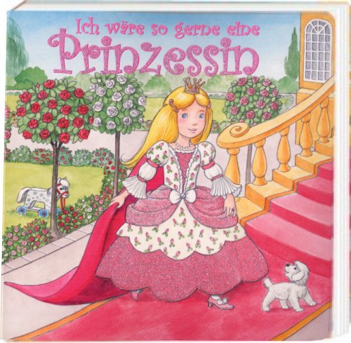 Stock image for Ich wre so gerne eine Prinzessin: Kinderpappbuch mit Glitzercover for sale by medimops