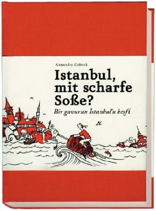 Istanbul, mit scharfe Soße? - Bir gavurun Istanbul`u kesfi. Übersetzt von Güler und Pelin Türker.