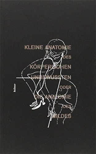 Kleine Anatomie des koerperlich Unbewussten oder die Anatomie des Bildes - Bellmer, Hans