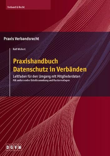 Stock image for Praxishandbuch Datenschutz in Verbnden: Leitfaden fr den Umgang mit Mitgliederdaten - Mit umfassender Urteilssammlung und Mustervorlagen for sale by medimops