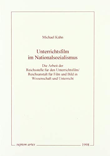 9783940061102: Unterrichtsfilm im Nationalsozialismus: Die Arbeit der Reichsstelle fr den Unterrichtsfilm/Reichsanstalt fr Film und Bild in Wissenschaft und Unterricht