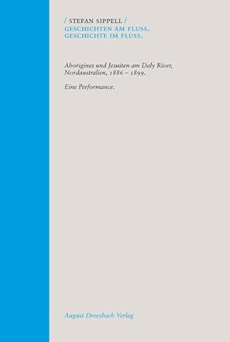 9783940061737: Geschichten am Flu. Geschichte im Flu: Aborigines und Jesuiten am Daly River, Nordaustralien, 1886 - 1899. Eine Performance