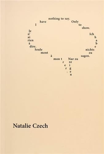 Natalie Czech: I Have Nothing to Say. Only to Show. (9783940064400) by [???]