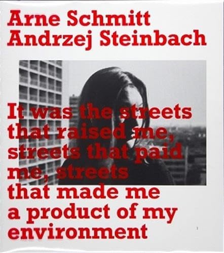 9783940064431: Arne Schmitt, Andrzej Steinbach It was the streets that raised me, streets that paid me, streets tha