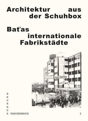 Stock image for Architektur aus der Schuhbox. Batas internationale Fabrikstdte: Bauhaus Taschenbuch 2 for sale by medimops