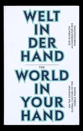 Beispielbild fr Welt in der Hand / The World in Your Hand: Zur globalen Alltagskultur des Mobiltelefons/ On the Everyday Global Culture of the Mobile Phone zum Verkauf von medimops