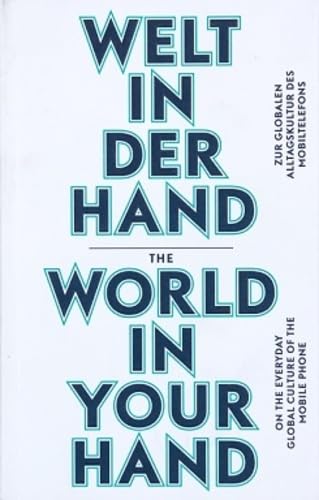 Stock image for Welt in der Hand / The World in Your Hand: Zur globalen Alltagskultur des Mobiltelefons/ On the Everyday Global Culture of the Mobile Phone for sale by medimops